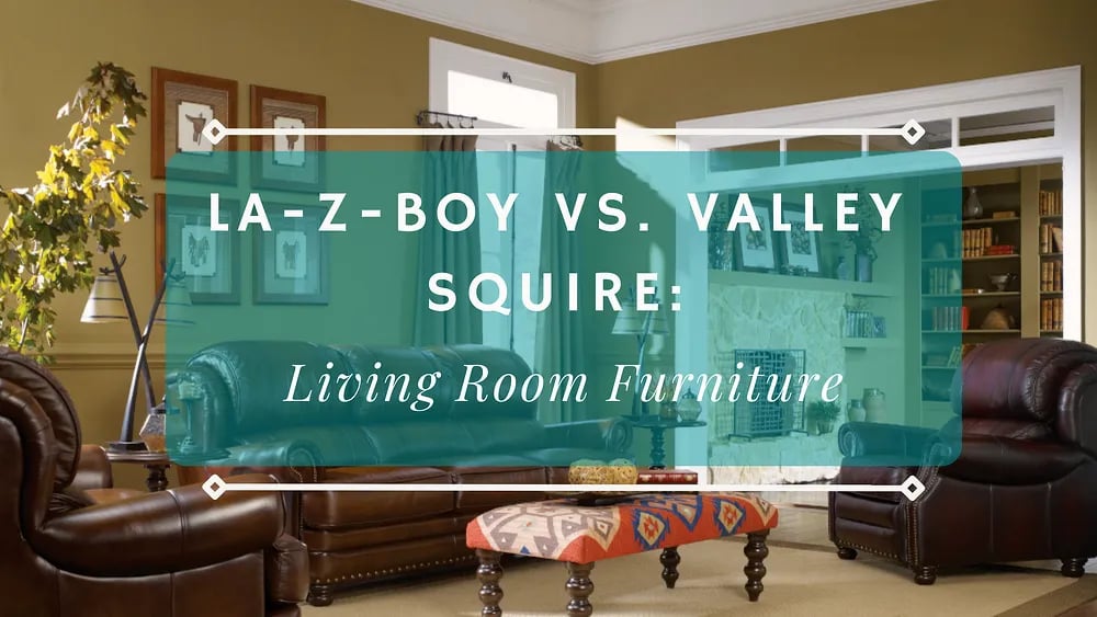 LaZBoy vs. Valley Squire Furniture Living Room Furniture